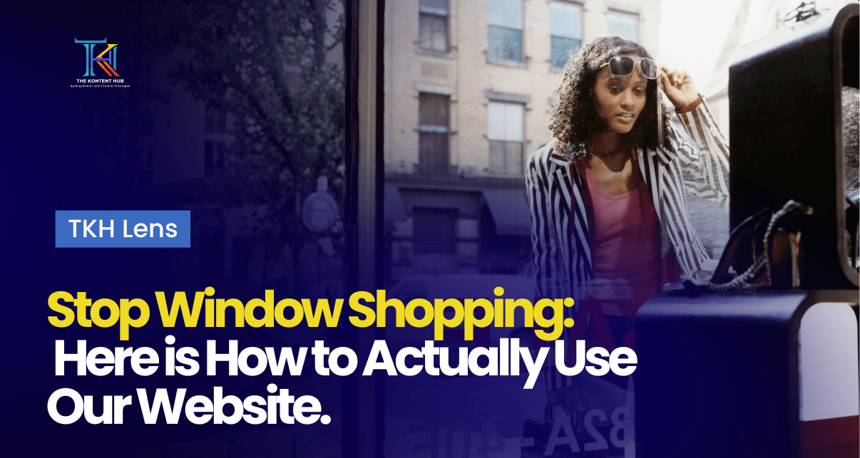 Stop Window Shopping: Here is How to Actually Use Our Website.